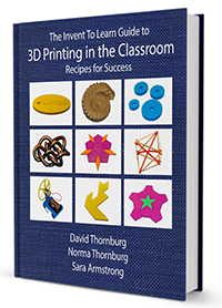 Invent To Learn Guide to 3D Printing in the Classroom: Recipes for Success